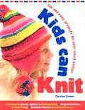 Kids Can Knit Fun & Easy Projects for Small Knitters