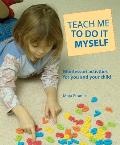 Teach Me to Do It Myself Montessori Activities for You & Your Child