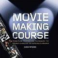 Moviemaking Course Principles Practice & Techniques The Ultimate Guide for the Aspiring Filmmaker
