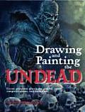 Drawing & Painting the Undead Create Gruesome Ghouls for Graphic Novels Computer Games & Animation