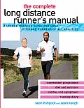 Complete Long Distance Runners Manual A Unique Training Guide for Long Distance Runners of All Abilities