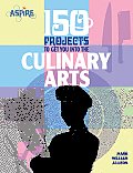 150 Projects to Get You Into the Culinary Arts
