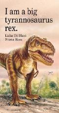 I Am A Big Tyrannosaurus Rex