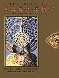 Book of Alchemy Learn Secrets of the Alchemists to Transform Mind Body & Soul