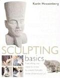 Sculpting Basics Everything You Need to Know to Create Fantastic Three Dimensional Art
