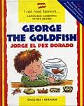 I Can Read Spanish...Language Learning Story Books||||George, the Goldfish/Jorge el Pez Dorado