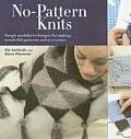 No Pattern Knits Simple Modular Techniques for Making Wonderful Garments & Accessories