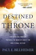 Destined for the Throne How Spiritual Warfare Prepares the Bride of Christ for Her Eternal Destiny
