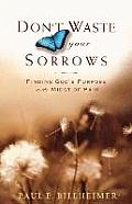 Don't Waste Your Sorrows: Finding God's Purpose in the Midst of Pain