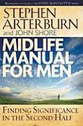 Midlife Manual for Men Finding Significance in the Second Half