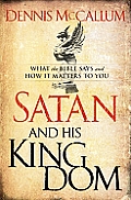 Satan & His Kingdom What the Bible Says & How It Matters to You