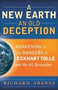 New Earth an Old Deception Awakening to the Dangers of Eckhart Tolles #1 Bestseller