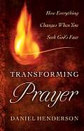 Transforming Prayer: Everything Changes When You Seek God's Face