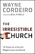 Irresistible Church 12 Traits of a Church People Love to Attend