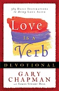 Love Is a Verb Devotional 365 Daily Inspirations to Bring Love Alive