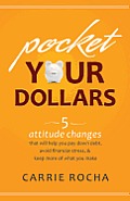 Pocket Your Dollars 6 Attitude Changes That Will Help You Pay Down Debt Avoid Financial Stress & Keep More of What You Make