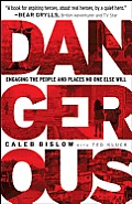 Dangerous Engaging the People & Places No One Else Will