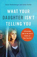 What Your Daughter Isnt Telling You A Revealing Look at the Secret Reality of Your Teen Girl