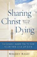 Sharing Christ with the Dying: Bringing Hope to Those Near the End of Life