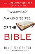 Making Sense of the Bible How to Connect with God Through His Word