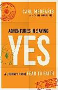 Adventures in Saying Yes A Journey From Fear To Faith