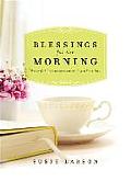 Blessings for the Morning Prayerful Encouragement to Begin Your Day
