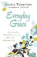 Everyday Grace Infusing All Your Relationships with the Love of Jesus