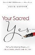 Your Sacred Yes Trading Life Draining Obligation for Freedom Passion & Joy