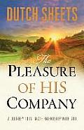 Pleasure of His Company A Journey To Intimate Friendship with God