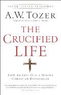 Crucified Life How To Live Out A Deeper Christian Experience