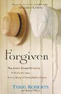Forgiven The Amish School Shooting a Mothers Love & a Story of Remarkable Grace