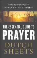 The Essential Guide to Prayer: How to Pray with Power and Effectiveness