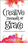 Creative Moments of Grace An Interactive Journaling Experience