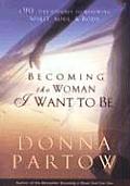 Becoming the Woman I Want to Be: A 90-Day Journey to Renewing Spirit, Soul & Body