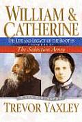 William & Catherine The Life & Legacy of the Booths Founders of the Salvation Army
