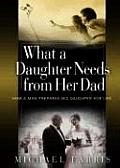 What a Daughter Needs from Her Dad How a Man Prepares His Daughter for Life