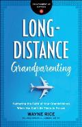 Long-Distance Grandparenting: Nurturing the Faith of Your Grandchildren When You Can't Be There in Person