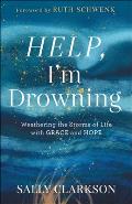 Help, I'm Drowning: Weathering the Storms of Life with Grace and Hope