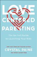 Love Centered Parenting The No Fail Guide to Launching Your Kids