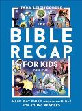 The Bible Recap for Kids: A One-Year Guide Through the Bible for Young Readers Ages 8-12