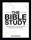 The Bible Study: A One-Year Study of the Entire Bible and How It Relates to You