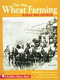 This Was Wheat Farming Tory Of The Farms
