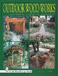 Outdoor Wood Works: With Complete Plans for Ten Projects