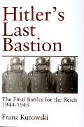 Hitler's Last Bastion: The Final Battles for the Reich 1944-1945