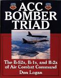 Acc Bomber Triad: The B-52s, B-1s, and B-2s of Air Combat Command