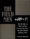 The Field Men: The SS Officers Who Led the Einsatzkommandos - The Nazi Mobile Killing Units