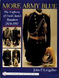 More Army Blue: The Uniform of Uncle Sam's Regulars 1874-1887