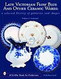 Late Victorian Flow Blue & Other Ceramic Wares A Selected History of Potteries & Shapes
