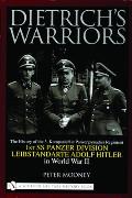 Dietrich's Warriors: The History of the 3. Kompanie 1st Panzergrenadier Regiment 1st SS Panzer Division Leibstandarte Adolf Hitler in World