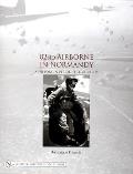 82nd Airborne in Normandy: A History in Period Photos